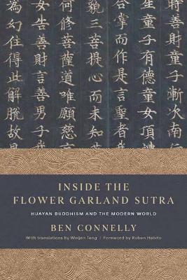 Inside the Flower Garland Sutra: Huayan Buddhism and the Modern World - Ben Connelly - cover