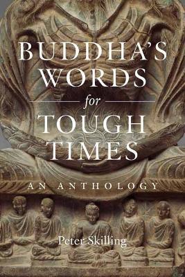 Buddha's Words for Tough Times: An Anthology - Peter Skilling,Dzongsar Jamyang Khyentse - cover