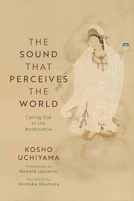 The Sound That Perceives the World: Calling Out to the Bodhisattva - Uchiyama Roshi - cover