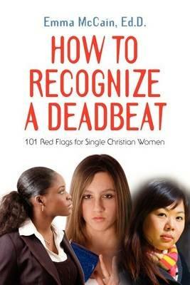 How to Recognize A Deadbeat: 101 Red Flags for Single Christian Women - Emma McCain EdD - cover