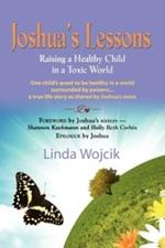 Joshua's Lessons: Raising a Healthy Child in a Toxic World