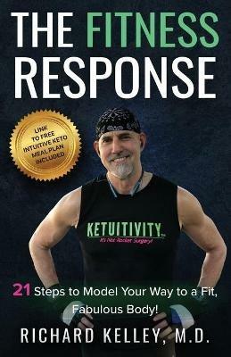 The Fitness Response: 21 Steps to Model Your Way to a Fit, Fabulous Body - Richard Kelley - cover