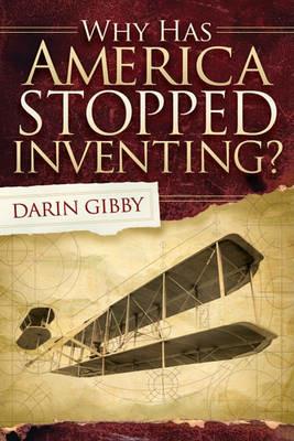 Why Has America Stopped Inventing - Darin Gibby - cover