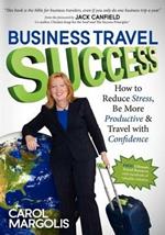 Business Travel Success: How to Reduce Stress, Be More Productive and Travel with Confidence