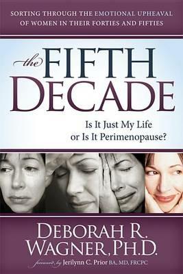 The Fifth Decade: Is It Just My Life or Is It Perimenopause - Deborah R Wagner - cover
