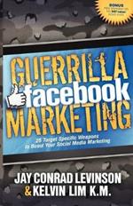Guerrilla Facebook Marketing: 25 Target Specific Weapons to Boost your Social Media Marketing