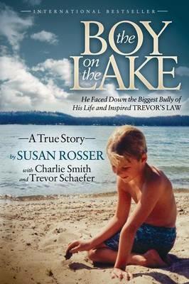 The Boy On The Lake: He Faced Down the Biggest Bully of His Life and Inspired Trevor's Law - Susan Rosser - cover