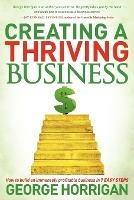 Creating a Thriving Business: How to Build an Immensely Profitable Business in 7 Easy Steps - George Horrigan - cover