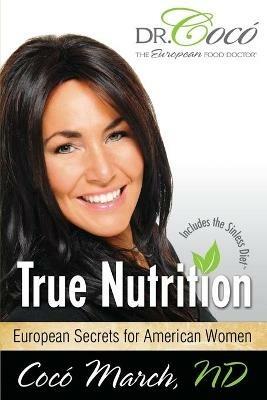 True Nutrition: European Secrets for American Women - Coco March - cover