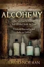 Alcohemy: The Solution to Ending Your Alcohol Habit for Good-Privately, Discreetly, and Fully in Control
