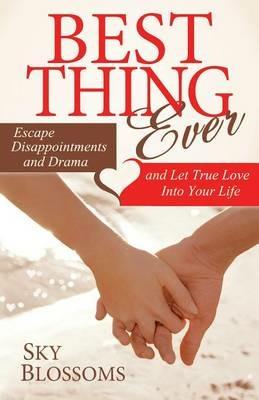 Best Thing Ever: Escape Disappointments and Drama and Let True Love Into Your Life - Sky Blossoms - cover