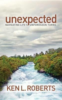 Unexpected: Navigating Life's Unforeseen Turns - Ken L. Roberts - cover