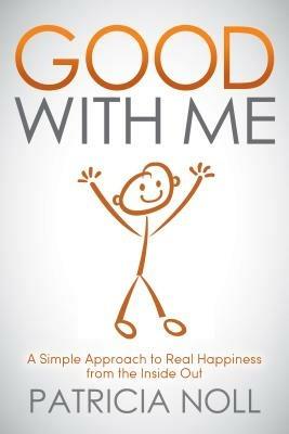 Good With Me: A Simple Approach to Real Happiness from the Inside Out - Patricia Noll - cover