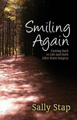Smiling Again: Coming Back to Life and Faith After Brain Surgery - Sally Stap - cover
