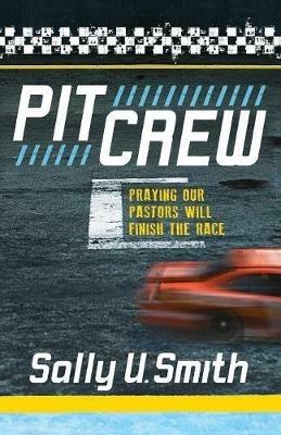 Pit Crew: Praying Our Pastors Will Finish the Race - Sally U. Smith - cover