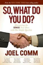 So What Do YOU Do?: Discovering the Genius Next Door with One Simple Question