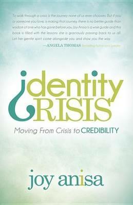 Identity Crisis: Moving From Crisis to Credibility - Joy Anisa - cover