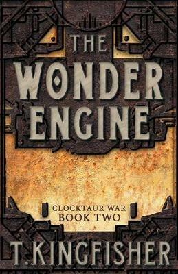 The Wonder Engine - T Kingfisher - cover
