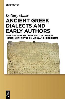 Ancient Greek Dialects and Early Authors: Introduction to the Dialect Mixture in Homer, with Notes on Lyric and Herodotus - D. Gary Miller - cover
