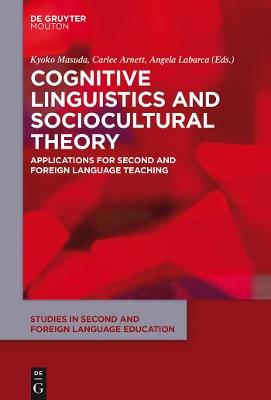 Cognitive Linguistics and Sociocultural Theory: Applications for Second and Foreign Language Teaching - cover
