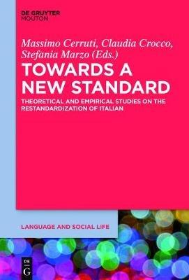 Towards a New Standard: Theoretical and Empirical Studies on the Restandardization of Italian - cover