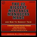 The 22 Biggest Mistakes Managers Make and How to Correct Them