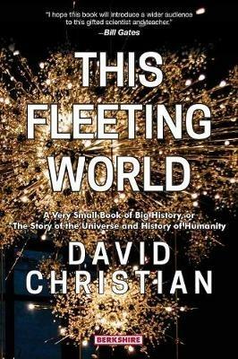 This Fleeting World: A Very Small Book of Big History: The Story of the Universe and History of Humanity - David Christian - cover