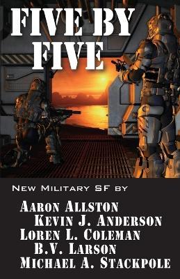 Five by Five: Five short novels by five masters of military science fiction - Kevin J Anderson,Aaron Allston,B V Larson - cover