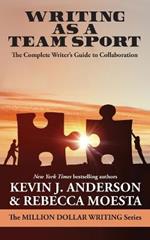 Writing As a Team Sport: The Complete Writer's Guide to Collaboration
