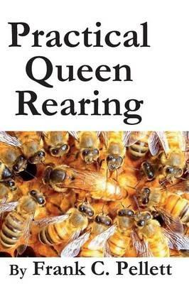 Practical Queen Rearing - Frank Chapman Pellett - cover