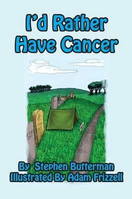 I'd Rather Have Cancer - Stephen Butterman - cover