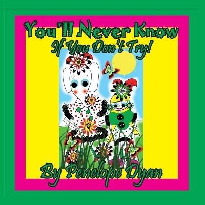 You'll Never Know . . . If You Don't Try! - Penelope Dyan - cover