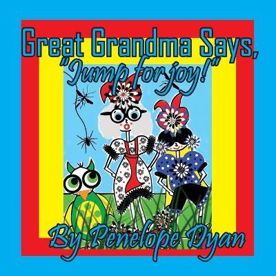 Great Grandma Says, "Jump for joy!" - Penelope Dyan - cover