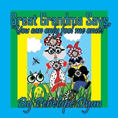 Great Grandma Says, "You can only fool me once!" - Penelope Dyan - cover