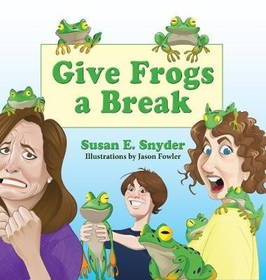Give Frogs a Break - Susan E Snyder - cover