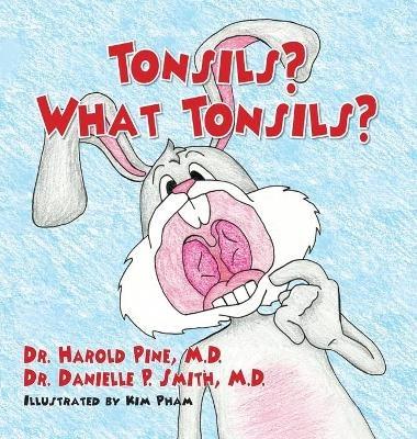 Tonsils? What Tonsils? - Harold Pine,Danielle P Smith - cover