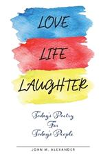 Love Life Laughter, Today's Poetry for Today's People