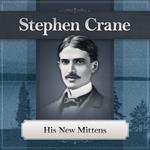 His New Mittens by Stephen Crane