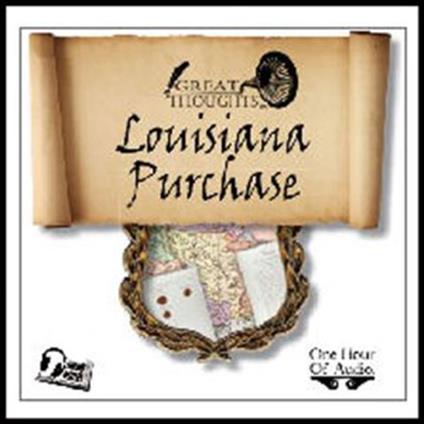 The Louisiana Purchase the Greatest Real Estate Deal in History