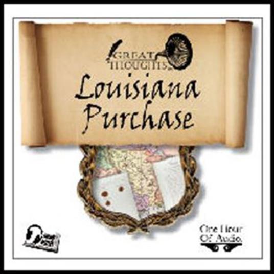 The Louisiana Purchase the Greatest Real Estate Deal in History