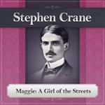 Maggie a Girl of the Streets by Stephen Crane