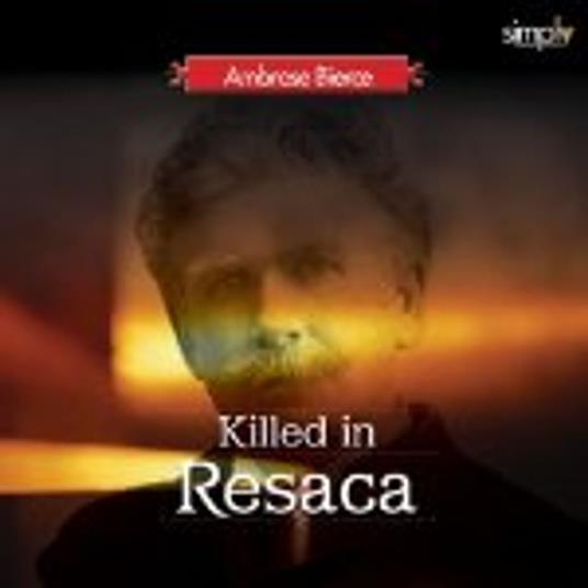 Killed at Reseca by a Man in the Open and Doomed by Ambrose Bierce