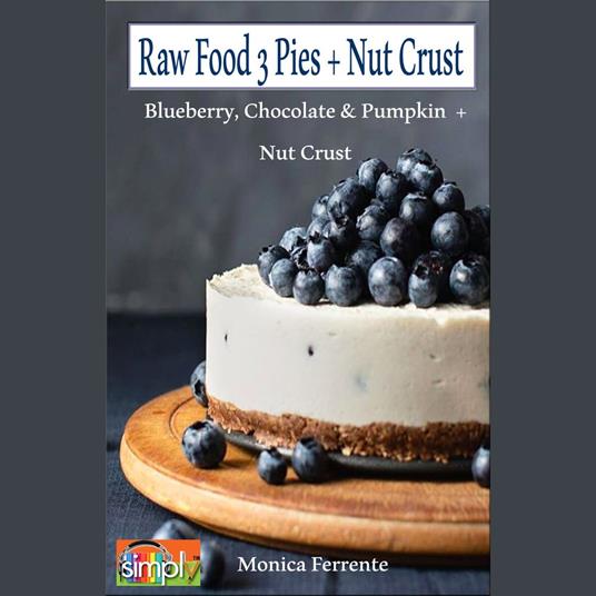 Raw Food with 3 Pie Recipes