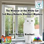 The Window at the White Cat the 3rd Mary Roberts Rinehart Mystery