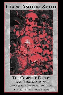 The Complete Poetry and Translations Volume 3: The Flowers of Evil and Others - Clark Ashton Smith,David E Schultz - cover