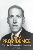 I Am Providence: The Life and Times of H. P. Lovecraft, Volume 2 - S T Joshi - cover