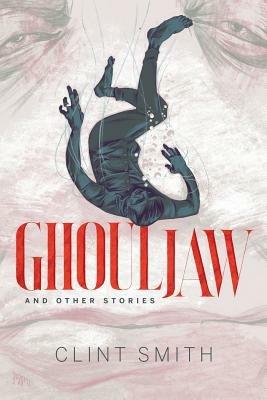 Ghouljaw and Other Stories - Clint Smith - cover
