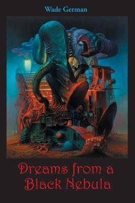 Dreams from a Black Nebula - Wade German - cover