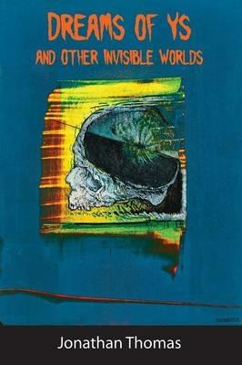 Dreams of Ys and Other Invisible Worlds - Jonathan Thomas - cover