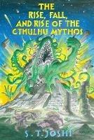 The Rise, Fall, and Rise of the Cthulhu Mythos - S T Joshi - cover